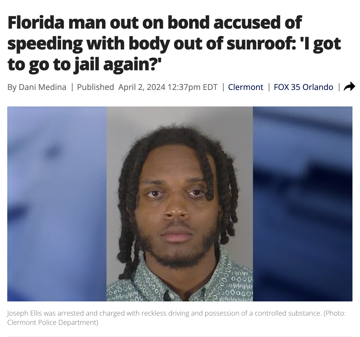 photo caption - Florida man out on bond accused of speeding with body out of sunroof 'I got to go to jail again?" By Dani Medina | Published pm Edt | Clermont | Fox 35 Orlando | 100000 100000 Joseph Ellis was arrested and charged with reckless driving and